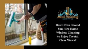 How Often Should You Hire Home Window Cleaning to Enjoy Crystal Clear Views