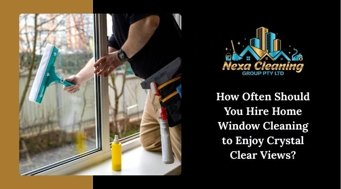 How Often Should You Hire Home Window Cleaning to Enjoy Crystal Clear Views